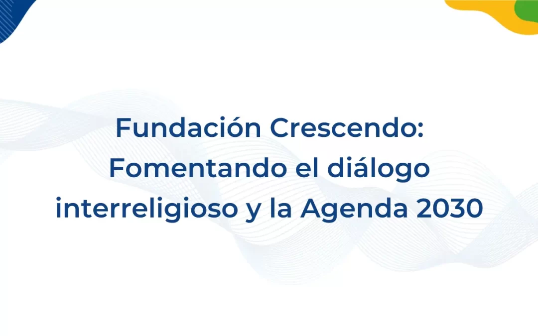 Fundación Crescendo contribuye al diálogo interreligioso y la implementación de la Agenda 2030 en evento organizado por la CEPA