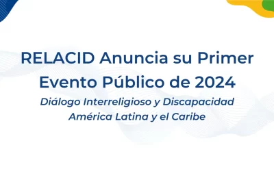 RELACID Anuncia su Primer Evento Público del 2024: Diálogo Interreligioso y Discapacidad en América Latina y el Caribe